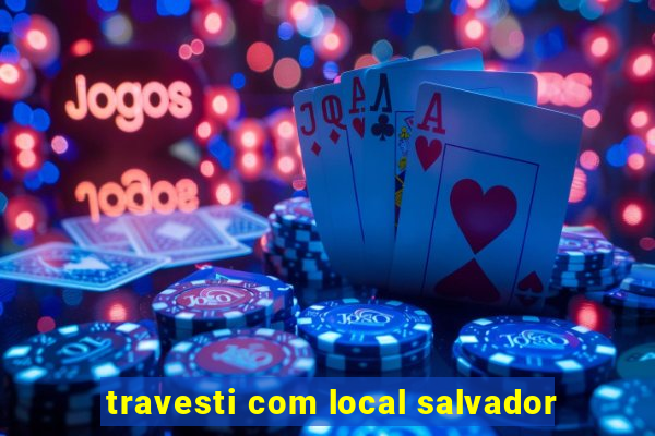 travesti com local salvador